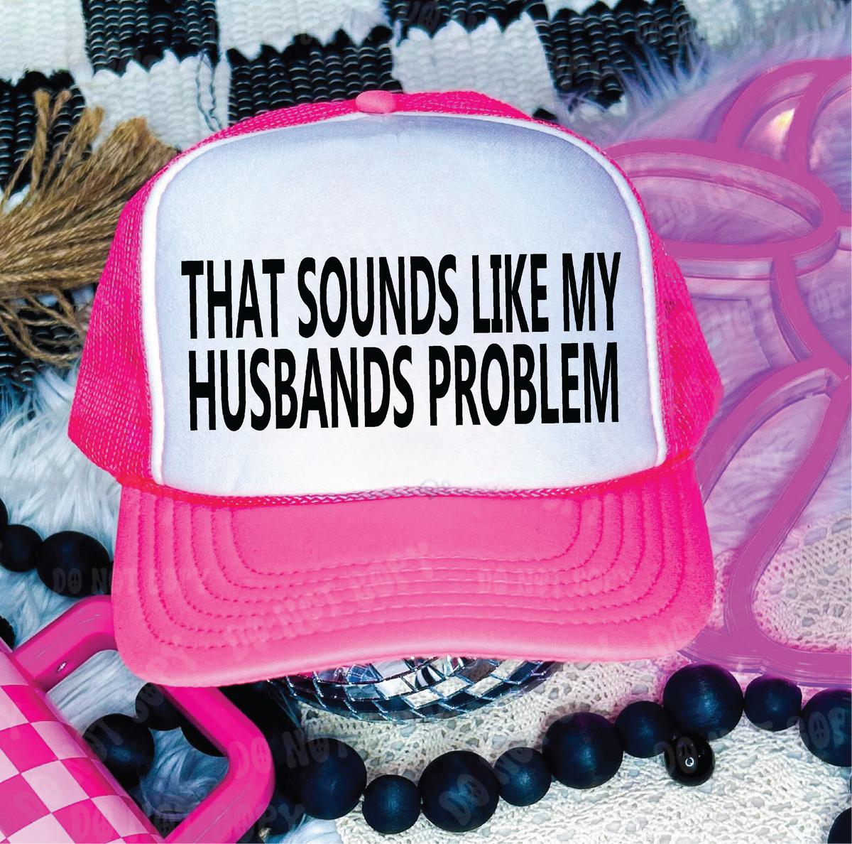Southern Attitude Designs Inc - That Sounds Like My Husbands Problem DTF Printed Neon Pink and White Trucker Hat
