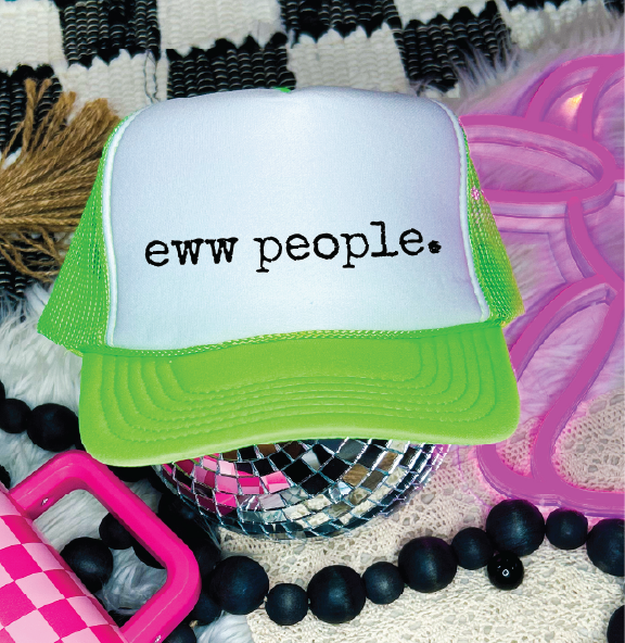 Southern Attitude Designs Inc - Ewwww People. - DTF Printed - UNISEX Neon Green and White Trucker Hat