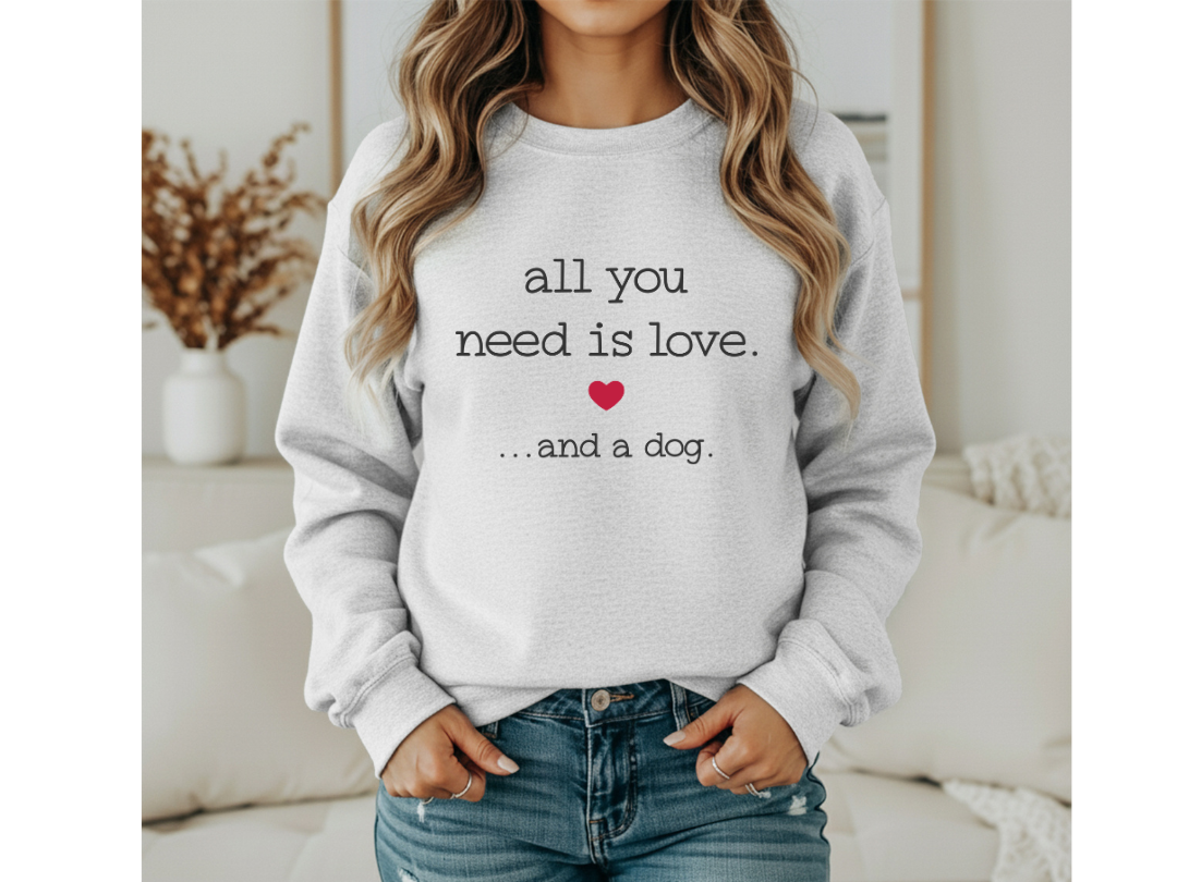 ALL YOU NEED IS LOVE AND A DOD S-5XL SWEATSHIRT