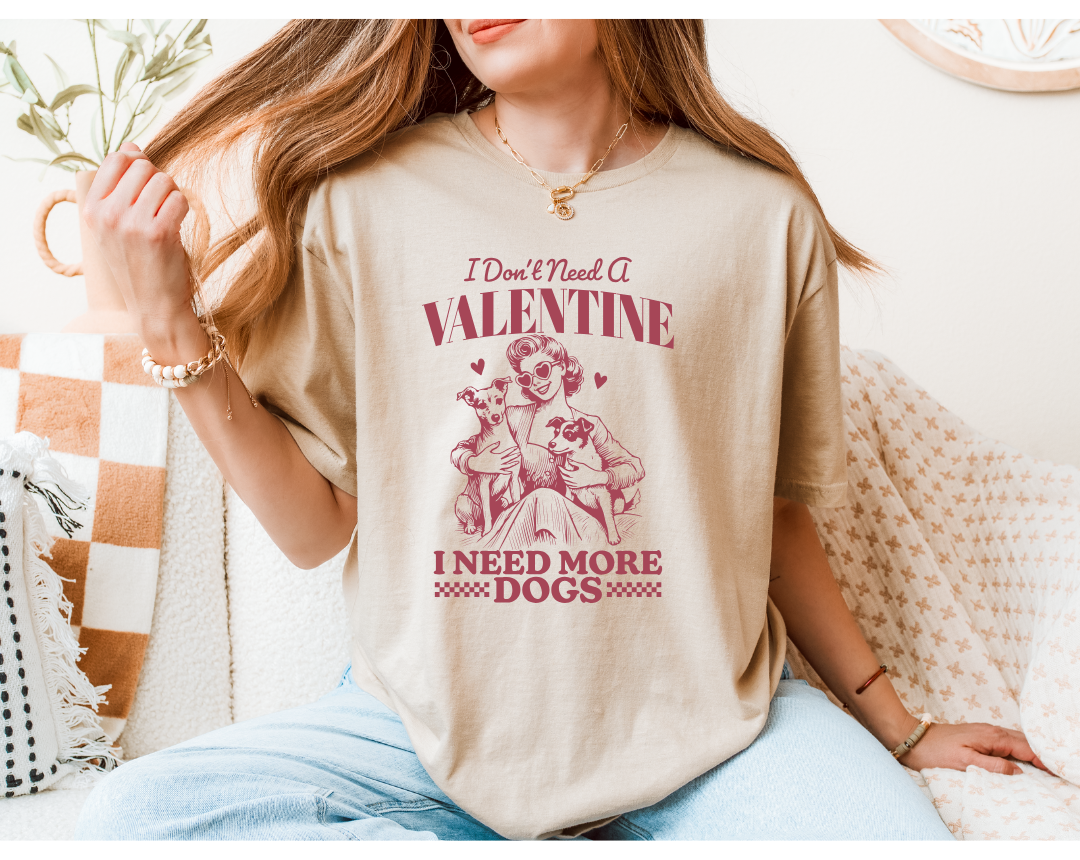 I DON'T NEED A VALENTINE, I NEED MORE DOGS SWEATSHIRT