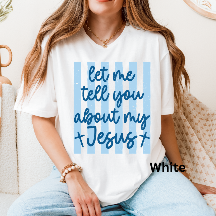 LET ME TELL YOU ABOUT MY JESUS - TEE