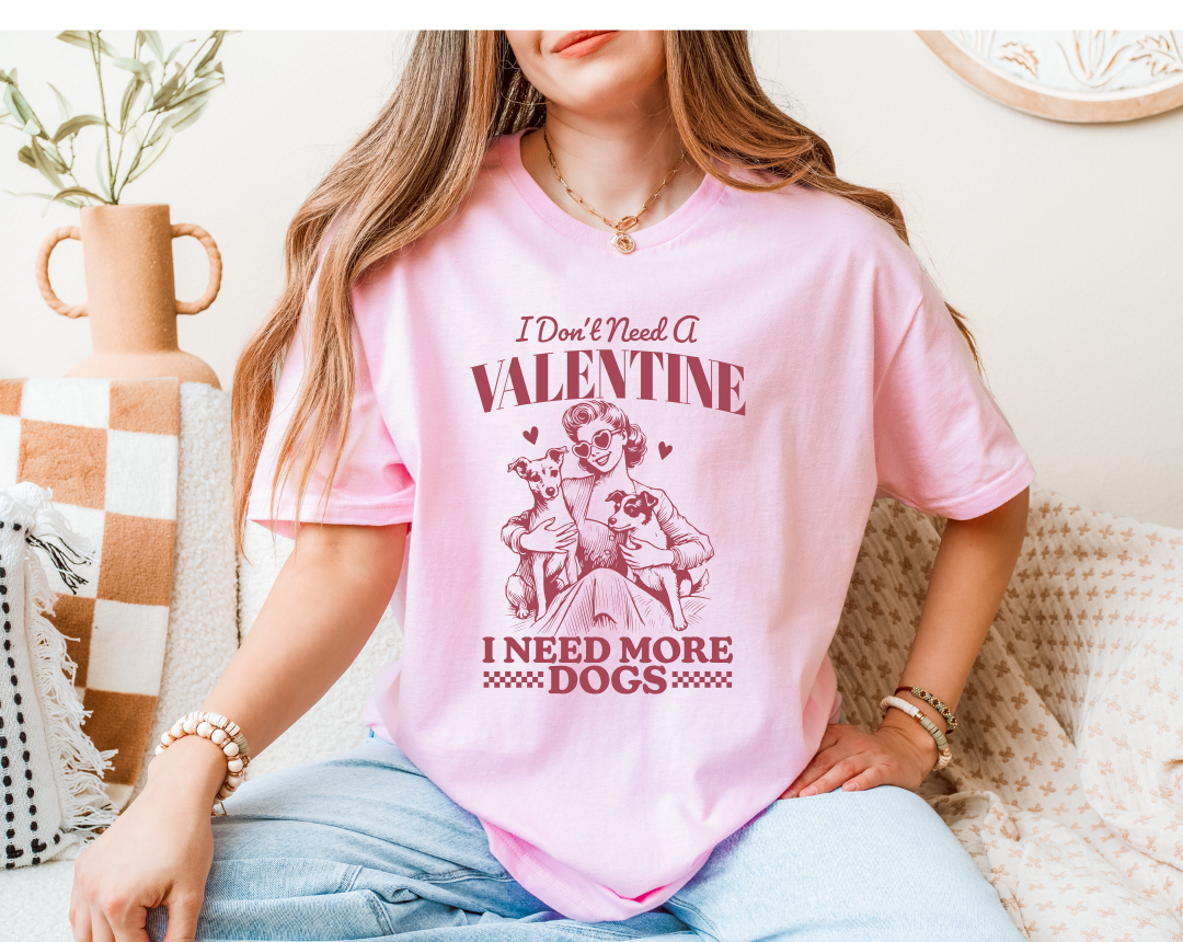 I DON'T NEED A VALENTINE, I NEED MORE DOGS SWEATSHIRT