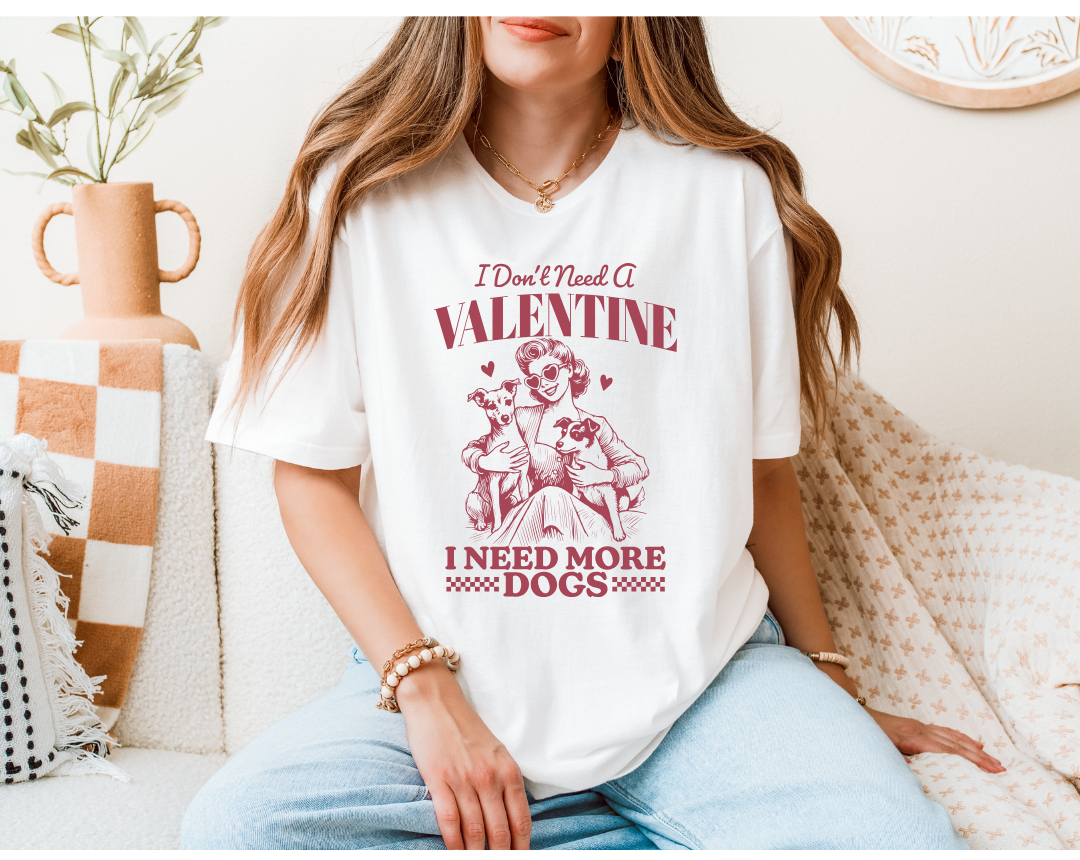 I DON'T NEED A VALENTINE, I NEED MORE DOGS SWEATSHIRT