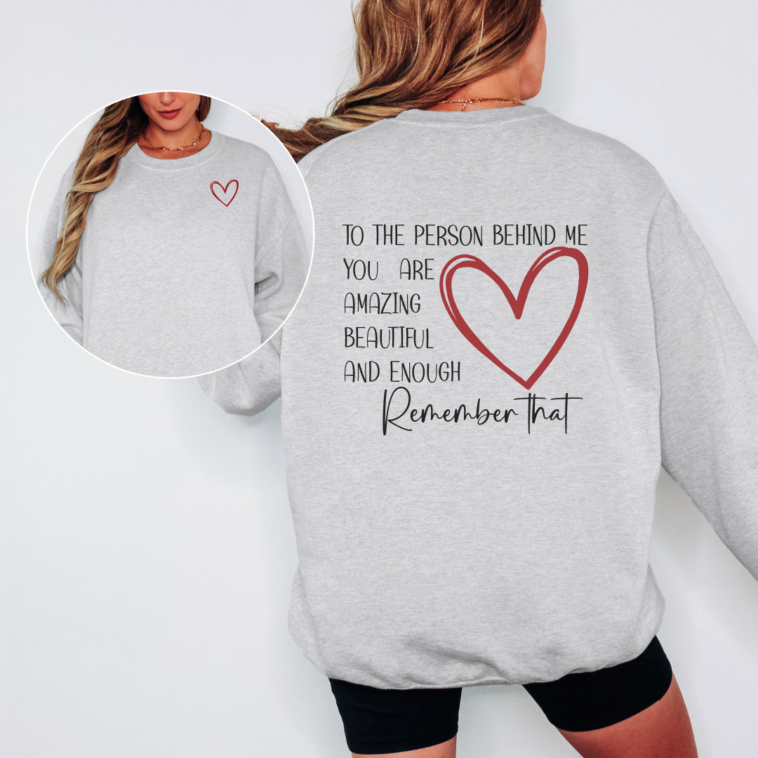 TO THE PERSON BEHIND ME YOU ARE AMAZING TEE/SWEATSHIRT- multiple colors