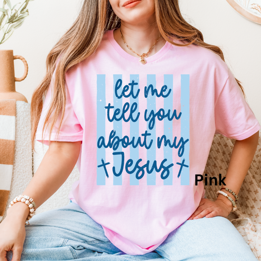 LET ME TELL YOU ABOUT MY JESUS - TEE
