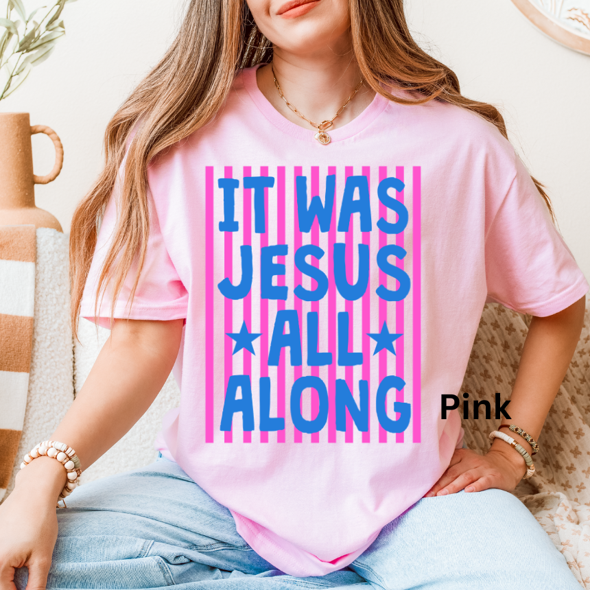 IT WAS JESUS ALL ALONG - TEE