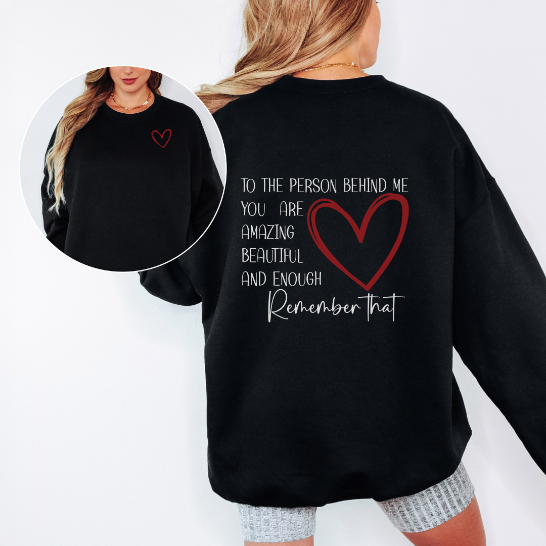 TO THE PERSON BEHIND ME YOU ARE AMAZING TEE/SWEATSHIRT- multiple colors