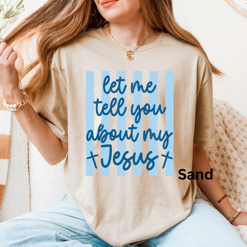 LET ME TELL YOU ABOUT MY JESUS - TEE