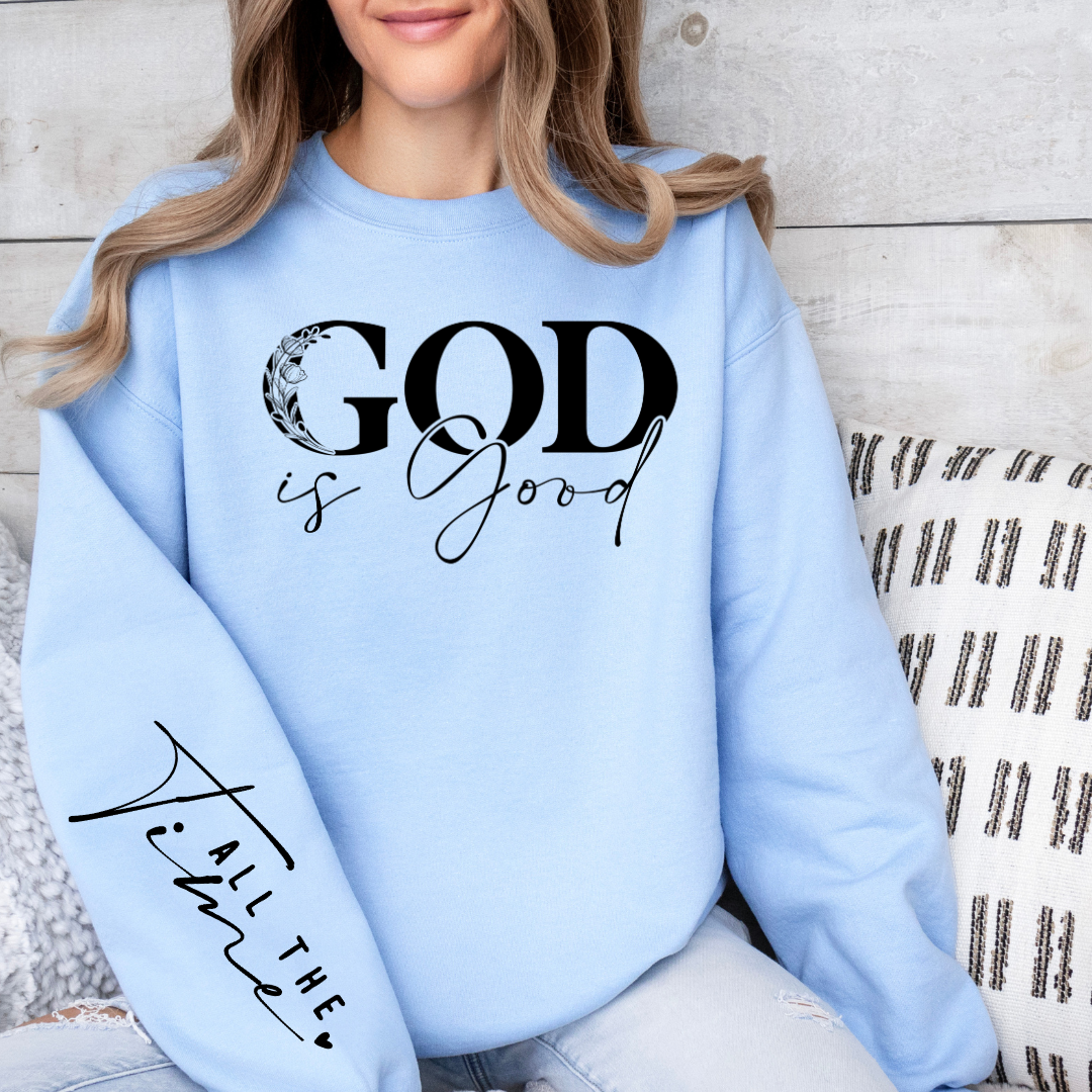 PREORDER God Is Good All The Time Graphic Sweatshirt ETA 15 BUSINESS DAYS