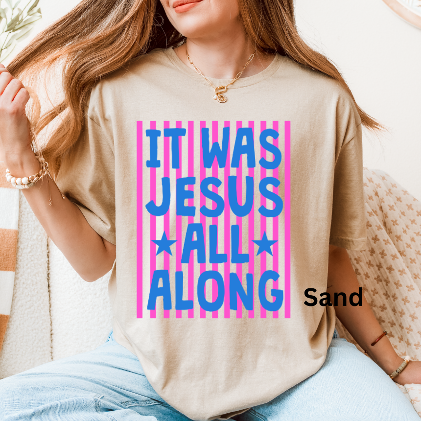 IT WAS JESUS ALL ALONG - TEE