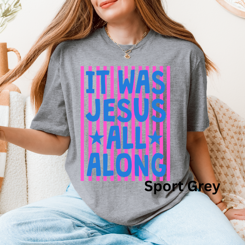 IT WAS JESUS ALL ALONG - TEE