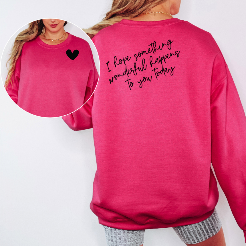 I HOPE SOMETHING WONDERFUL HAPPENS TO YOU TODAY GRAPHIC SWEATSHIRT