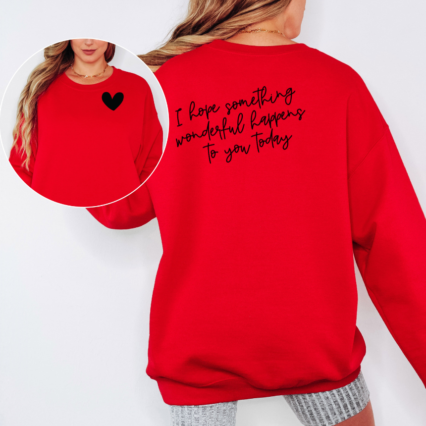 I HOPE SOMETHING WONDERFUL HAPPENS TO YOU TODAY GRAPHIC SWEATSHIRT