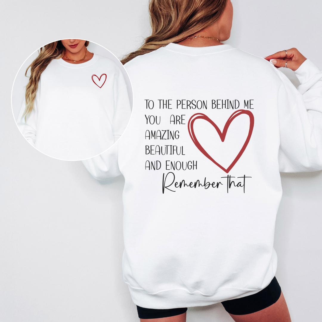 TO THE PERSON BEHIND ME YOU ARE AMAZING TEE/SWEATSHIRT- multiple colors