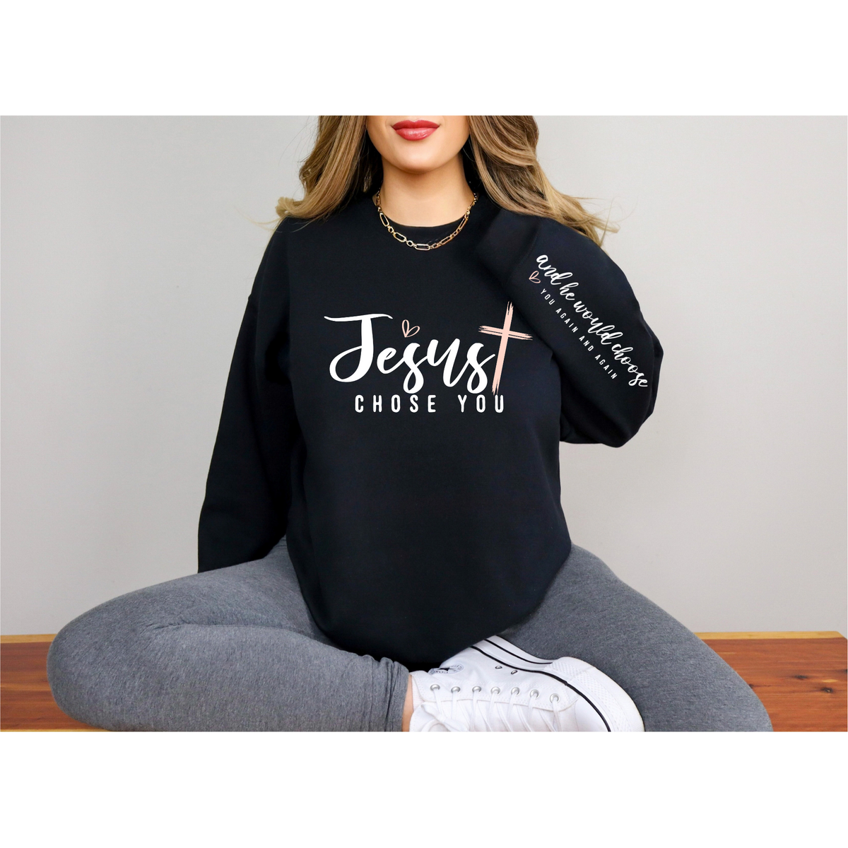 PREORDER:Jesus Chose you  Sweatshirt ETA 15 BUSINESS DAYS