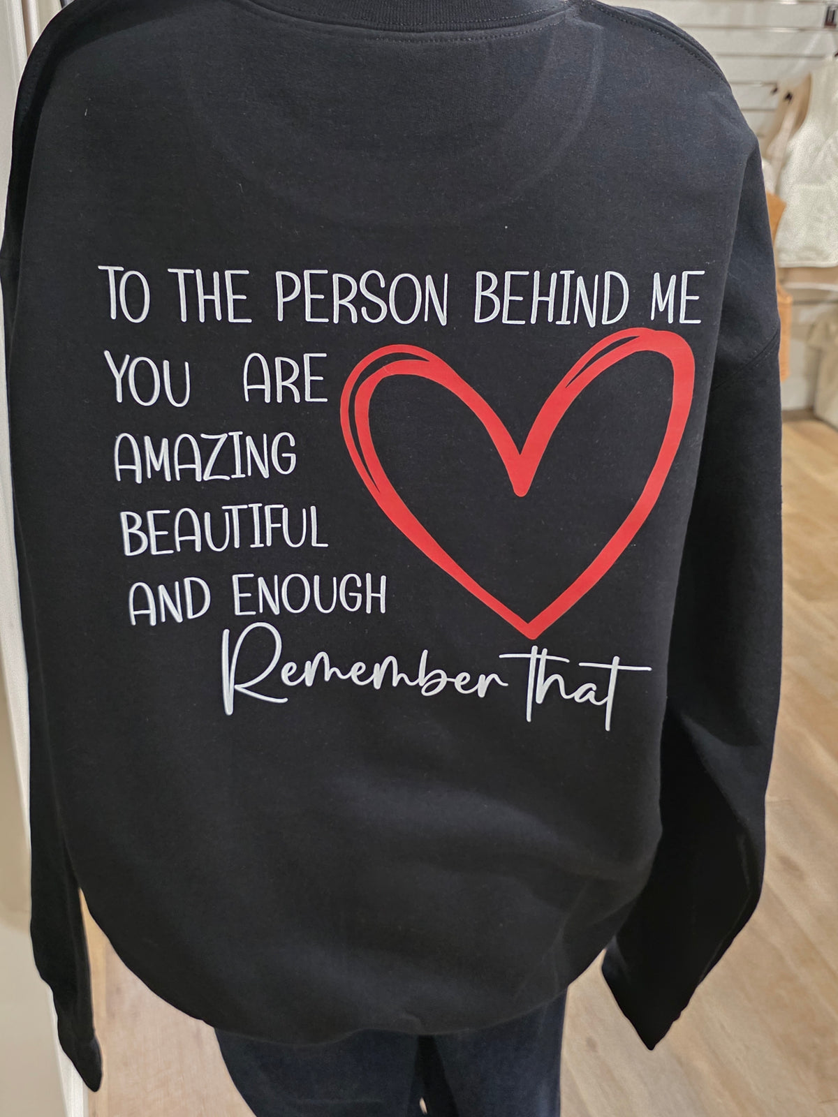 TO THE PERSON BEHIND ME YOU ARE AMAZING TEE/SWEATSHIRT- multiple colors